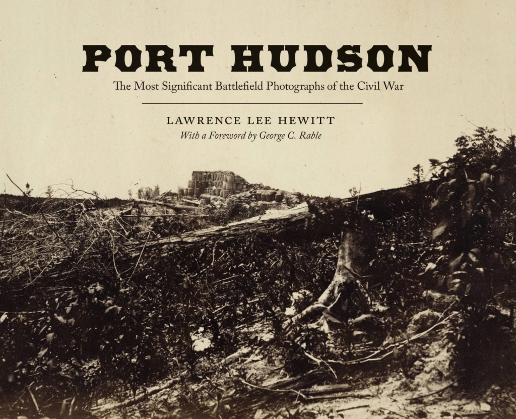 Port Hudson The Most Significant Battlefield Photographs of the Civil War