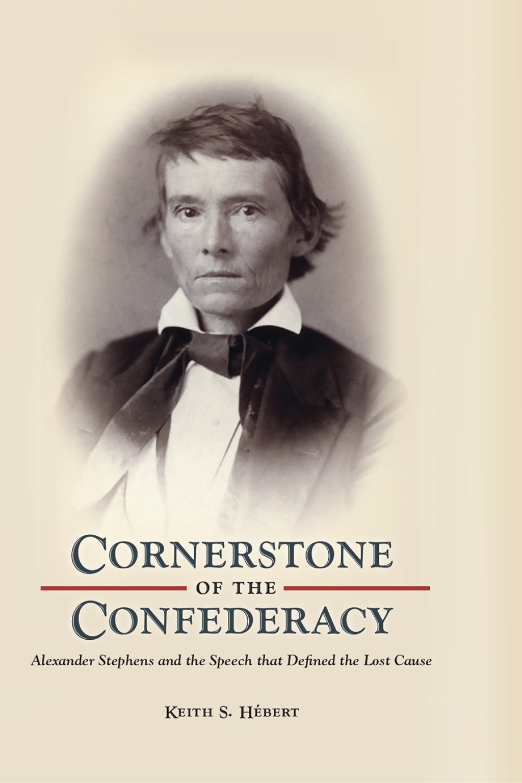 Cornerstone of the Confederacy Alexander Stephens and the Speech that Defined the Lost Cause