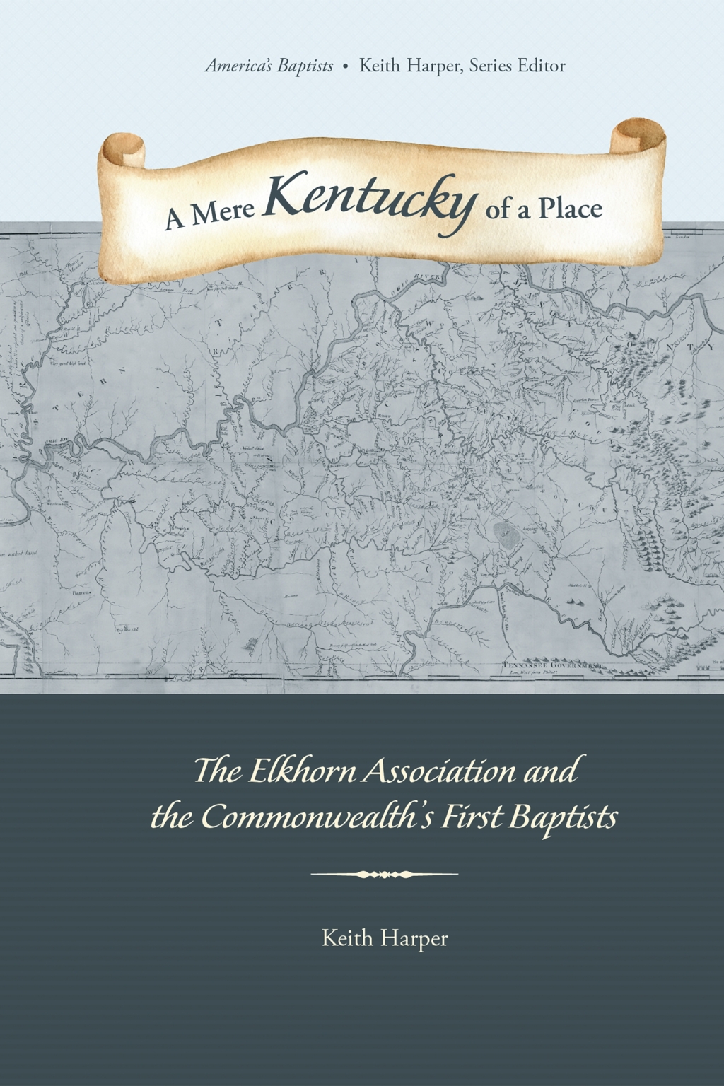 A Mere Kentucky of a Place The Elkhorn Association and the Commonwealth’s First Baptists