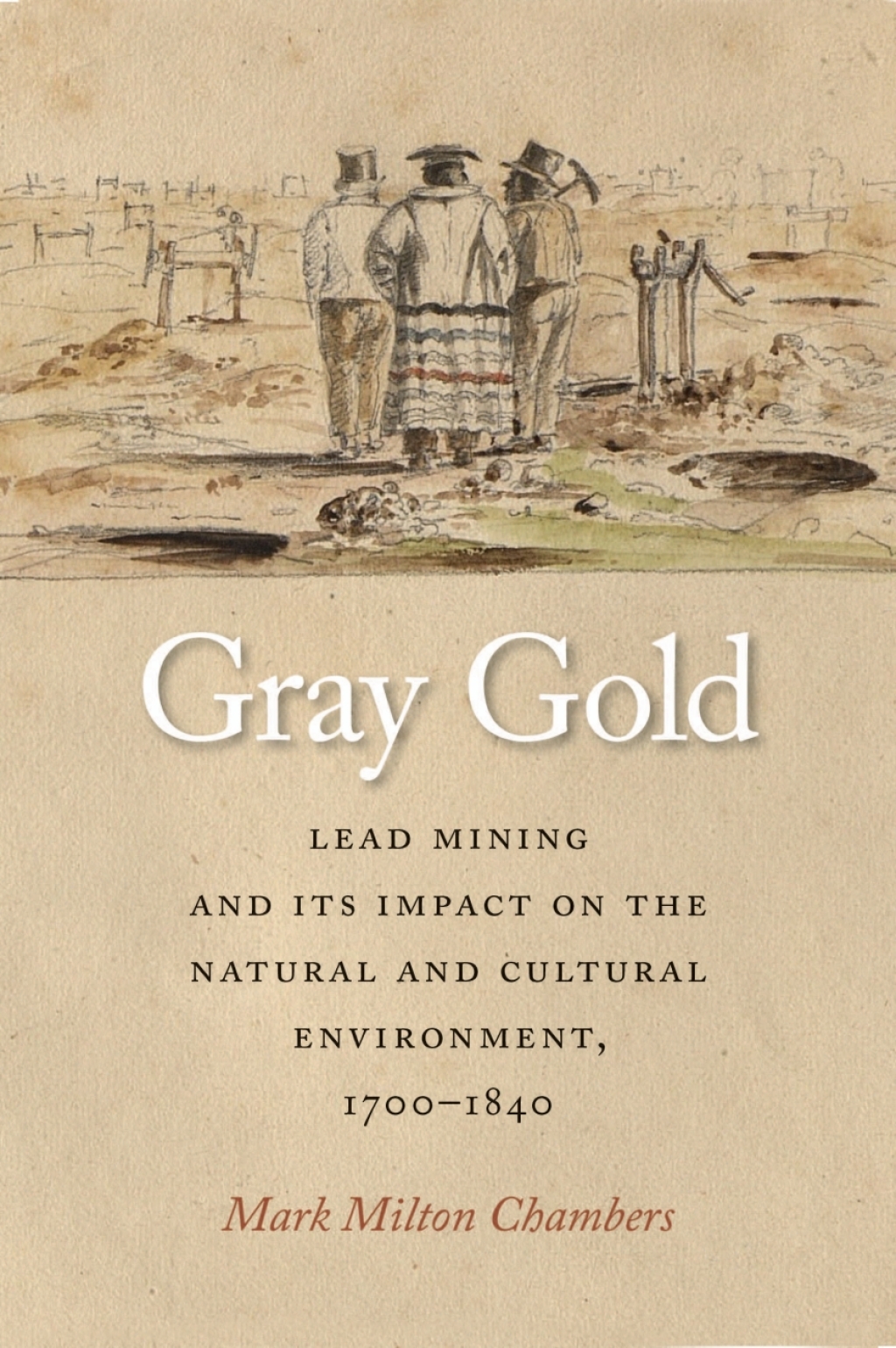 Gray Gold Lead Mining and Its Impact on the Natural and Cultural Environment, 1700–1840