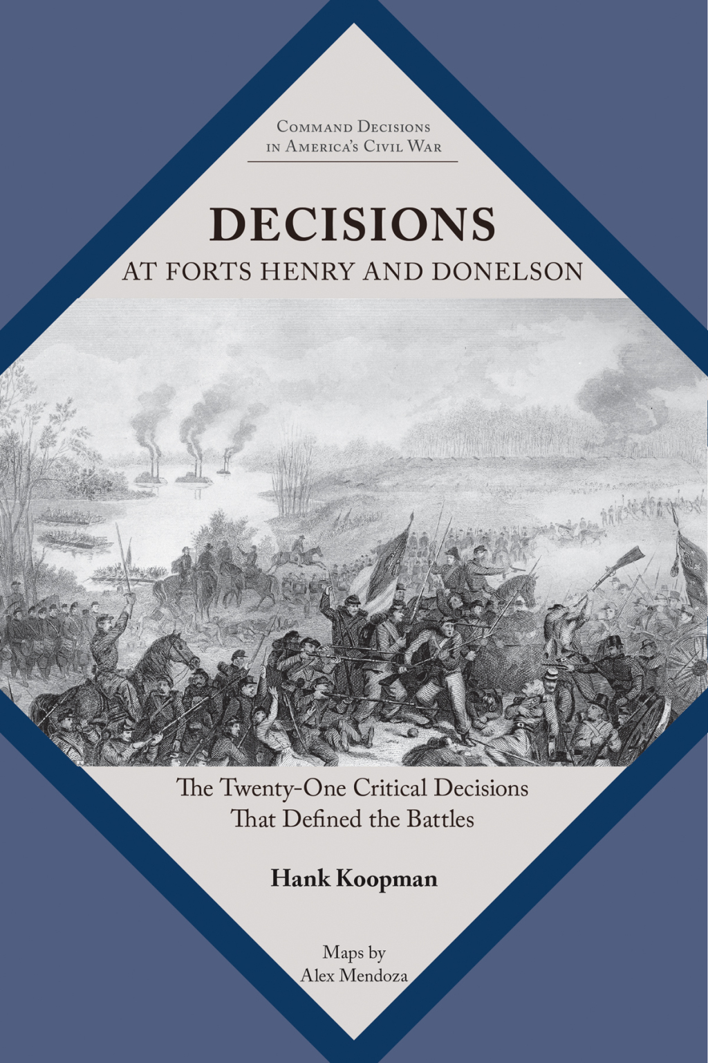 Decisions at Forts Henry and Donelson The Twenty One Critical Decisions That Defined the Battles 1st Edition
