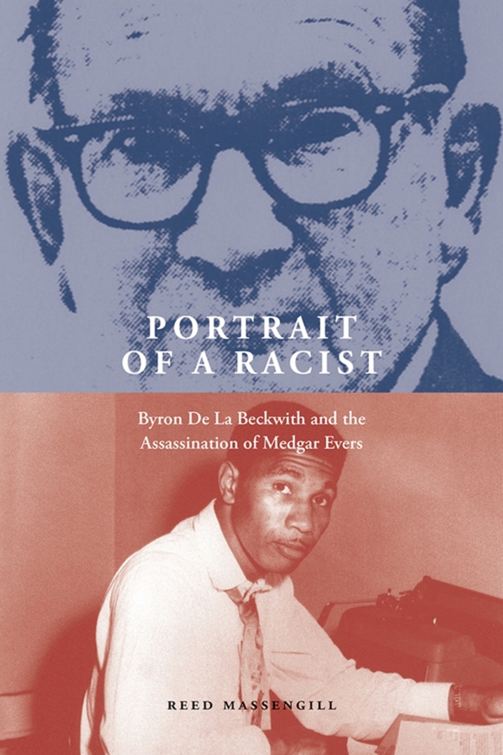 Portrait of a Racist Byron De La Beckwith and the Assassination of Medgar Evers