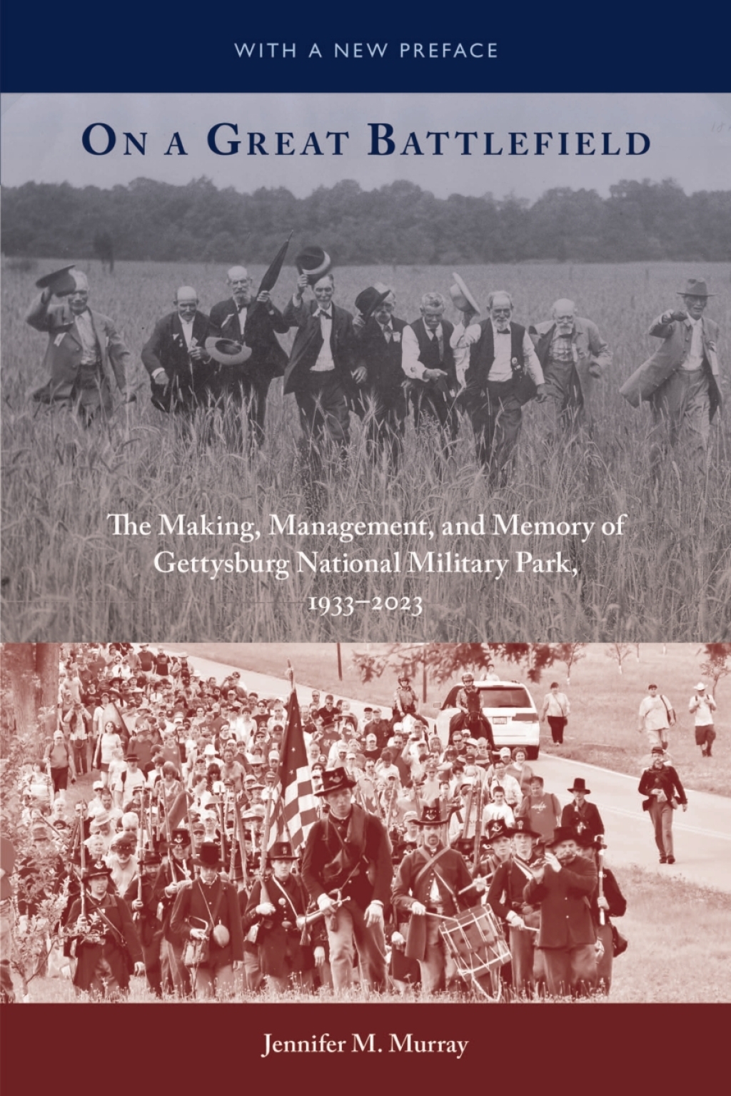 On a Great Battlefield The Making, Management, and Memory of Gettysburg National Military Park, 1933–2013