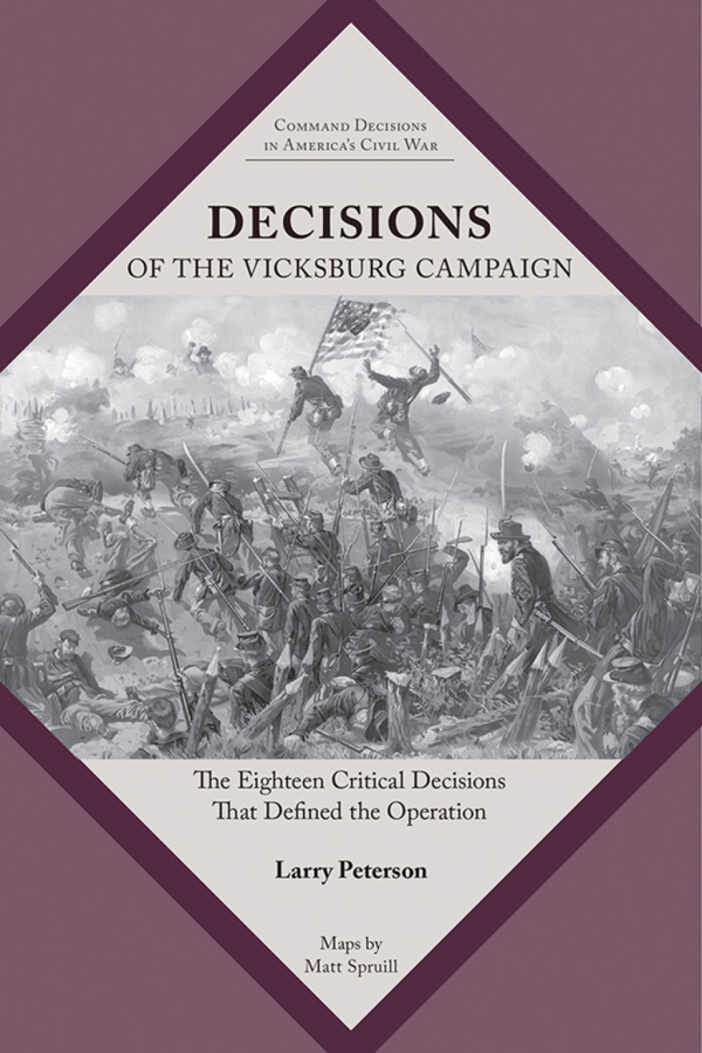 Decisions of the Vicksburg Campaign The Eighteen Critical Decisions That Defined the Operation