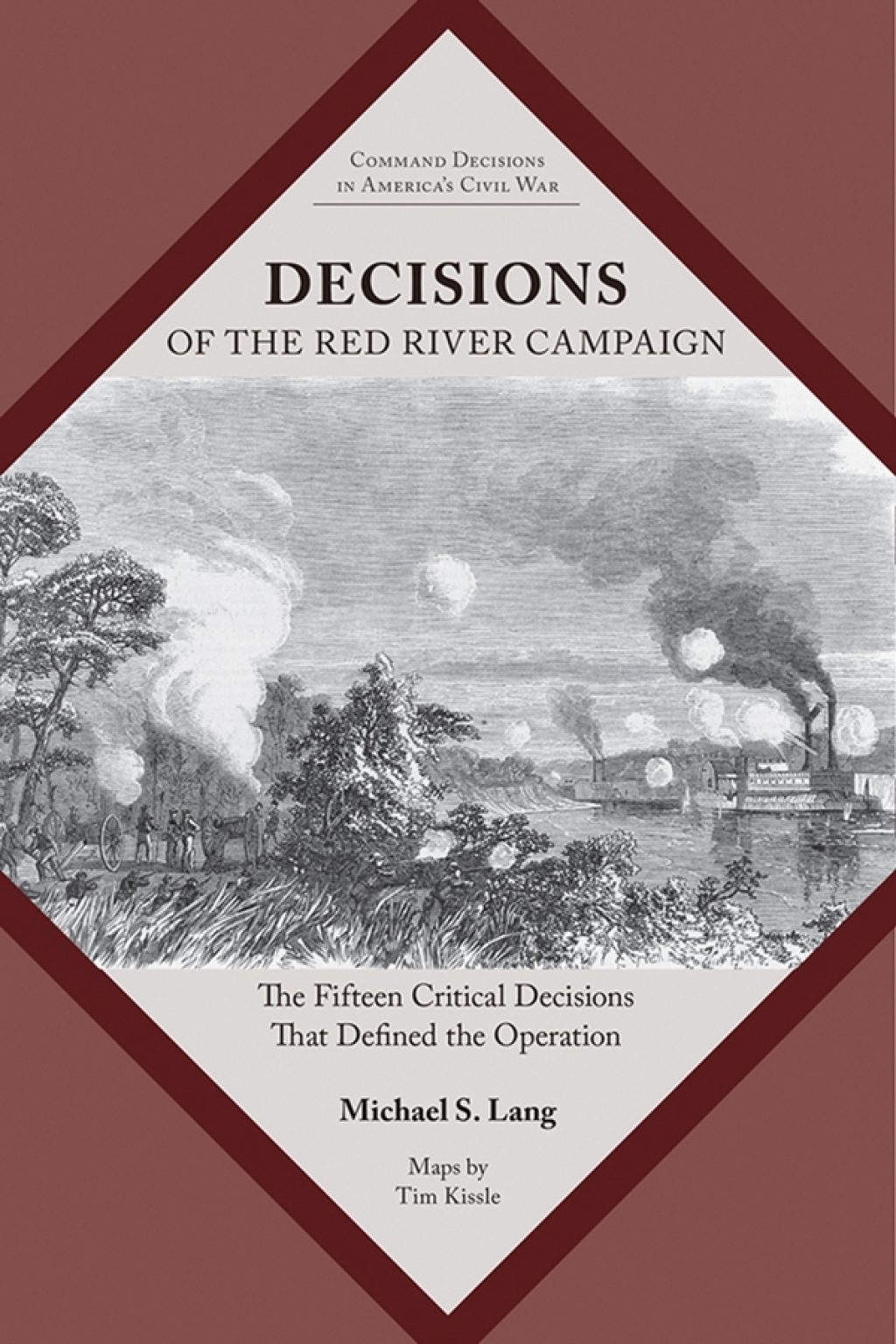 Decisions of the Red River Campaign The Fifteen Critical Decisions That Defined the Operation