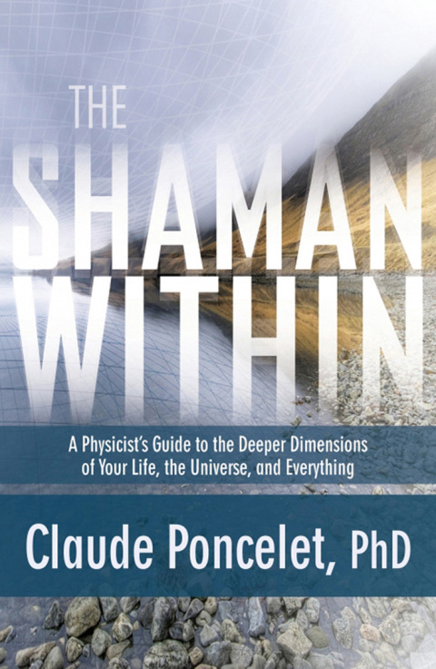 The Shaman Within: A Physicist's Guide to the Deeper Dimensions of Your Life, the Universe, and Everything - FULL INSTANT DOWNLOAD | PDF DOCX EPUB