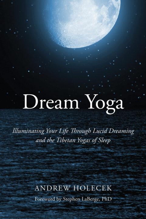 Dream Yoga: Illuminating Your Life Through Lucid Dreaming and the Tibetan Yogas of Sleep - FULL INSTANT DOWNLOAD | PDF DOCX EPUB