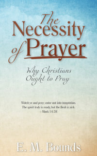 Imagen de portada: The Necessity of Prayer 1st edition 9781622455539