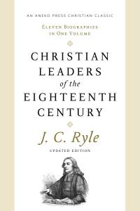 صورة الغلاف: Christian Leaders of the Eighteenth Century 1st edition 9781622457687