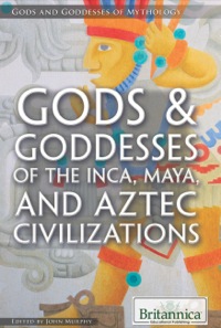 Omslagafbeelding: Gods & Goddesses of the Inca, Maya, and Aztec Civilizations 1st edition 9781622753970