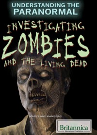 صورة الغلاف: Investigating Zombies and the Living Dead 1st edition 9781622758715