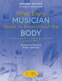 Imagen de portada: What Every Musician Needs to Know About the Body (Revised Edition) 9781622776795