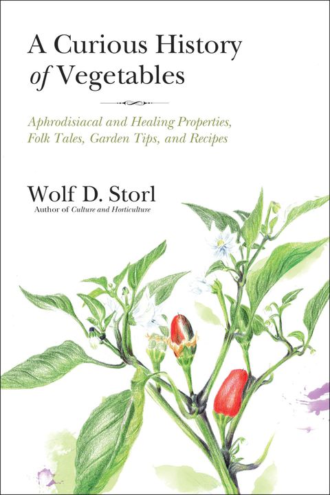 A Curious History of Vegetables: Aphrodisiacal and Healing Properties, Folk Tales, Garden Tips, and Recipes - FULL INSTANT DOWNLOAD | PDF DOCX EPUB