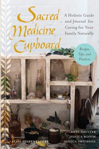 Cover image: Sacred Medicine Cupboard 9781623170684