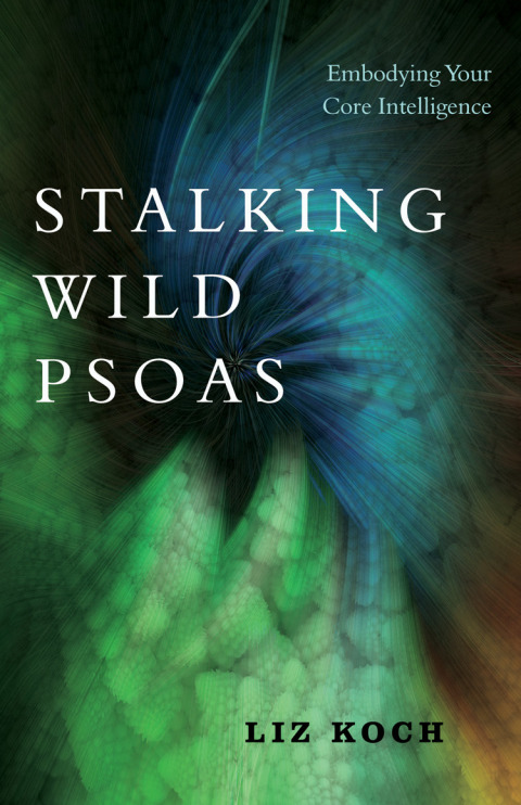 Stalking Wild Psoas: Embodying Your Core Intelligence - FULL INSTANT DOWNLOAD | PDF DOCX EPUB