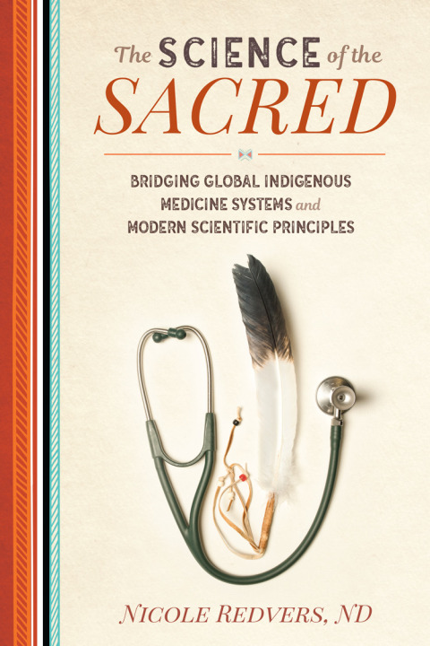 The Science of the Sacred: Bridging Global Indigenous Medicine Systems and Modern Scientific Principles - FULL INSTANT DOWNLOAD | PDF DOCX EPUB