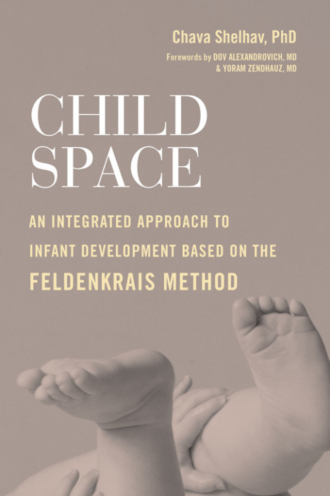 Child Space: An Integrated Approach to Infant Development Based on the Feldenkrais Method - FULL INSTANT DOWNLOAD | PDF DOCX EPUB