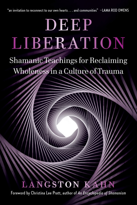 Deep Liberation : Shamanic Tools for Reclaiming Wholeness in a Culture of Trauma - FULL INSTANT DOWNLOAD | PDF DOCX EPUB