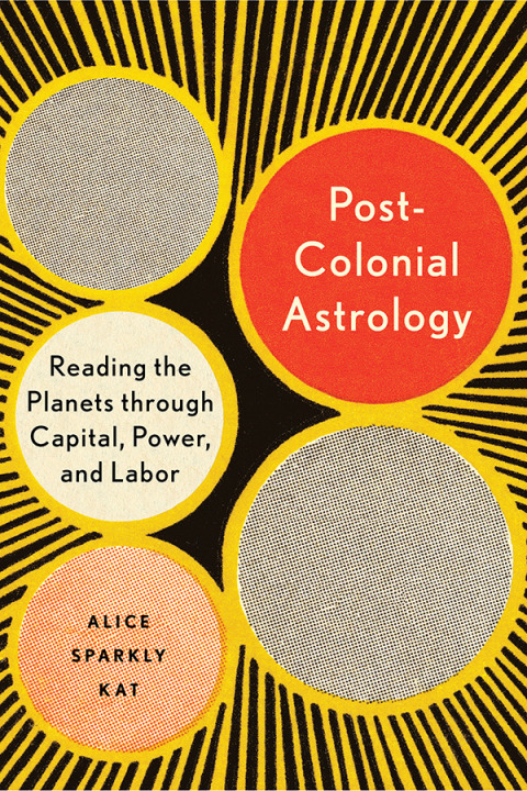 Postcolonial Astrology: Reading the Planets through Capital, Power, and Labor - FULL INSTANT DOWNLOAD | PDF DOCX EPUB