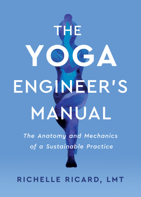 The Yoga Engineer's Manual: The Anatomy and Mechanics of a Sustainable Practice - FULL INSTANT DOWNLOAD | PDF DOCX EPUB