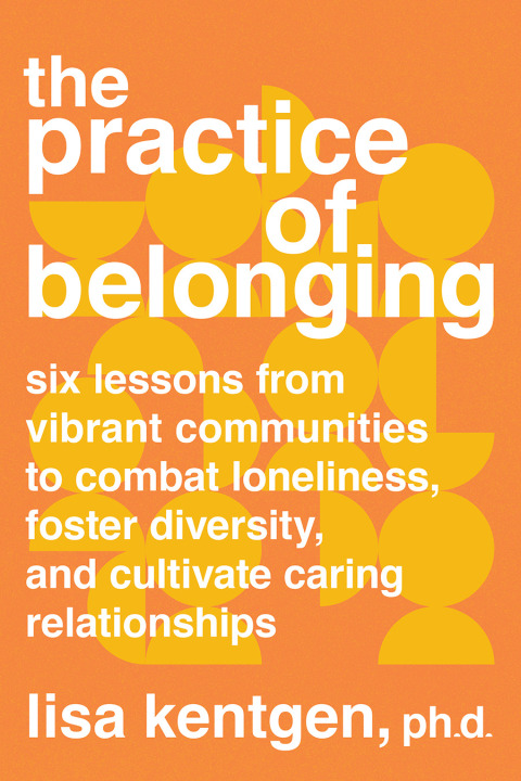 The Practice of Belonging: Six Lessons from Vibrant Communities to Combat Loneliness, Foster Diversity, and Cultivate Caring Relationships - FULL INSTANT DOWNLOAD | PDF DOCX EPUB