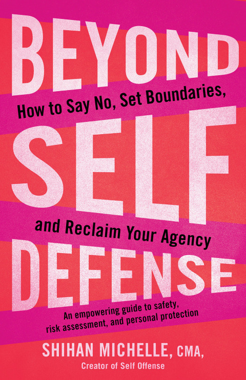 Beyond Self-Defense : How to Say No, Set Boundaries, and Reclaim Your Agency--An empowering guide to s afety, risk assessment, and personal protection - FULL INSTANT DOWNLOAD | PDF DOCX EPUB