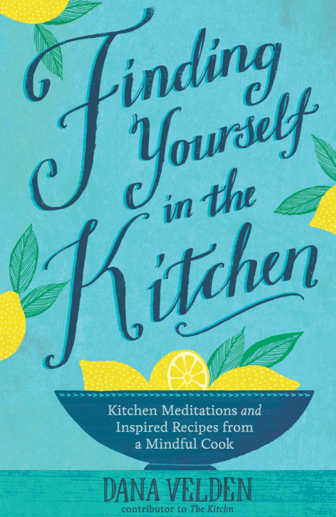 Finding Yourself in the Kitchen: Kitchen Meditations and Inspired Recipes from a Mindful Cook - FULL INSTANT DOWNLOAD | PDF DOCX EPUB