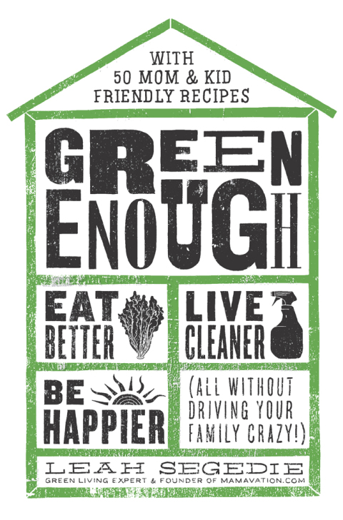 Green Enough : Eat Better, Live Cleaner, Be Happier--All Without Driving Your Family Crazy! - FULL INSTANT DOWNLOAD | PDF DOCX EPUB