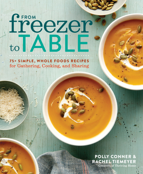 From Freezer to Table: 75+ Simple, Whole Foods Recipes for Gathering, Cooking, and Sharing: A Cookbook - FULL INSTANT DOWNLOAD | PDF DOCX EPUB
