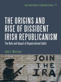 Cover image: The Origins and Rise of Dissident Irish Republicanism 1st edition 9781501309236