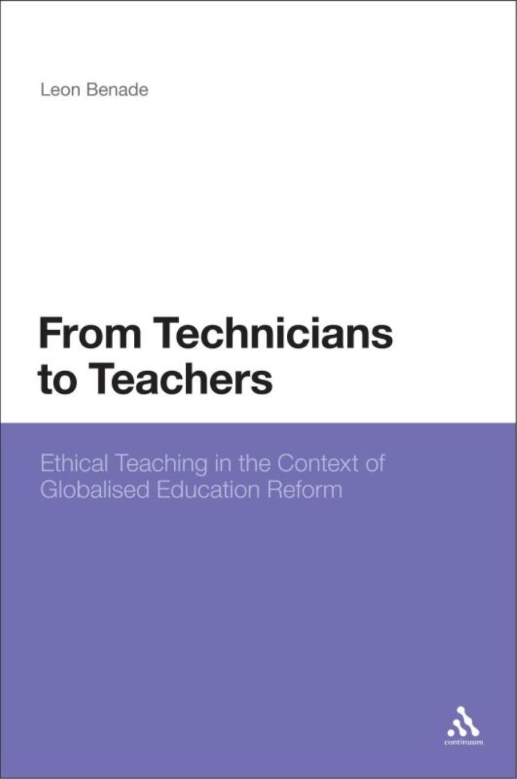 From Technicians to Teachers Ethical Teaching in the Context of Globalised Education Reform 1st Edition