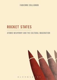 Imagen de portada: Rocket States: Atomic Weaponry and the Cultural Imagination 1st edition 9781501317651