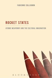 表紙画像: Rocket States: Atomic Weaponry and the Cultural Imagination 1st edition 9781501317651