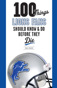 表紙画像: 100 Things Lions Fans Should Know &amp; Do Before They Die 9781600787294