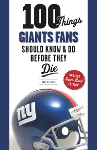 表紙画像: 100 Things Giants Fans Should Know & Do Before They Die 9781600787805