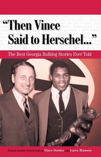 Imagen de portada: "Then Vince Said to Herschel. . ." The Best Georgia Bulldog Stories Ever Told 9781600780110