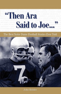 صورة الغلاف: "Then Ara Said to Joe. . ." The Best Notre Dame Football Stories Ever Told 9781600780028