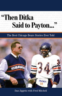 表紙画像: "Then Ditka Said to Payton. . ." The Best Chicago Bears Stories Ever Told 9781572439856