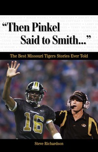 Cover image: "Then Pinkel Said to Smith. . ." The Best Missouri Tigers Stories Ever Told 9781572439986
