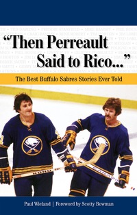 表紙画像: "Then Perreault Said to Rico. . ." The Best Buffalo Sabres Stories Ever Told 9781600780950