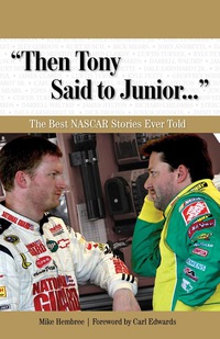 Imagen de portada: "Then Tony Said to Junior. . ." The Best NASCAR Stories Ever Told 9781600780905