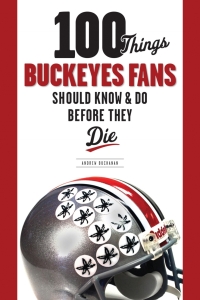 Omslagafbeelding: 100 Things Buckeyes Fans Should Know &amp; Do Before They Die 1st edition 9781600780974