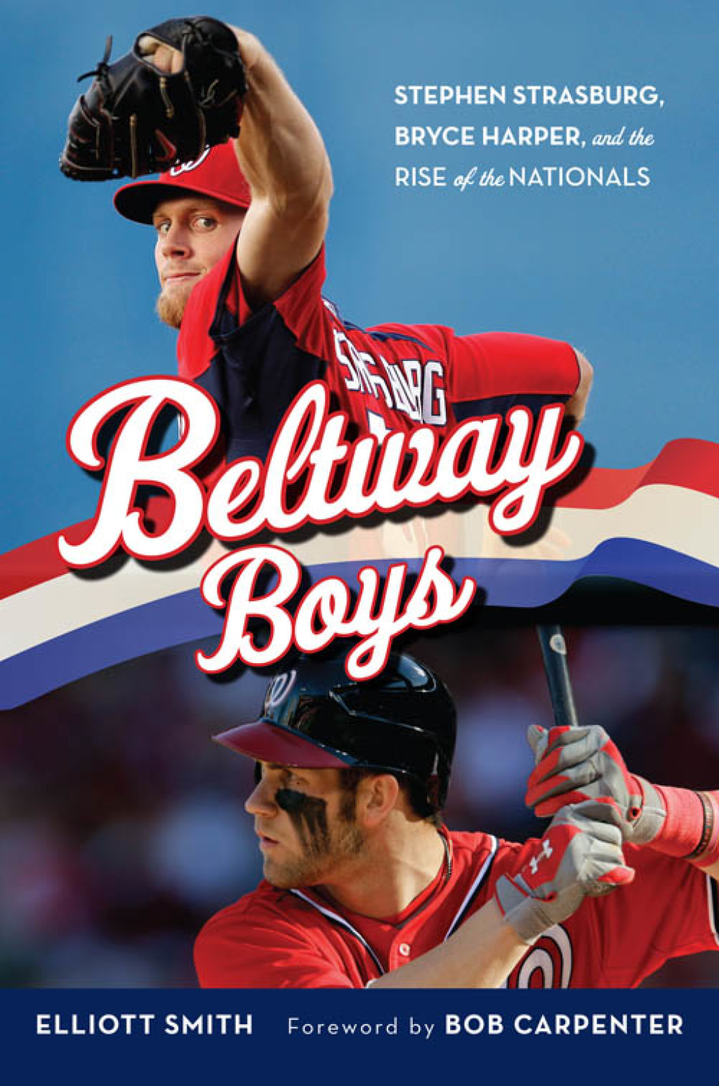 Beltway Boys Stephen Strasburg, Bryce Harper, and the Rise of the Nationals