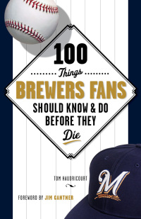 Imagen de portada: 100 Things Brewers Fans Should Know & Do Before They Die 9781600787881
