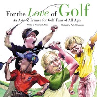 Imagen de portada: For the Love of Golf: An A-to-Z Primer for Golf Fans of All Ages 9781572437517