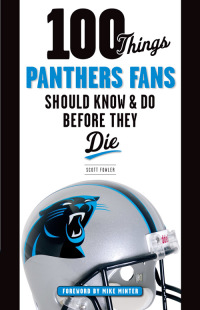 表紙画像: 100 Things Panthers Fans Should Know & Do Before They Die 9781600788246