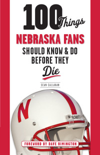 表紙画像: 100 Things Nebraska Fans Should Know & Do Before They Die 9781600788352
