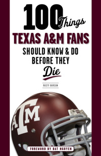 Imagen de portada: 100 Things Texas A&M Fans Should Know & Do Before They Die 9781600788390