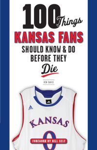 Imagen de portada: 100 Things Kansas Fans Should Know &amp; Do Before They Die 1st edition 9781600788178