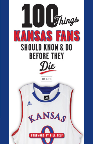 Cover image: 100 Things Kansas Fans Should Know &amp; Do Before They Die 1st edition 9781600788178